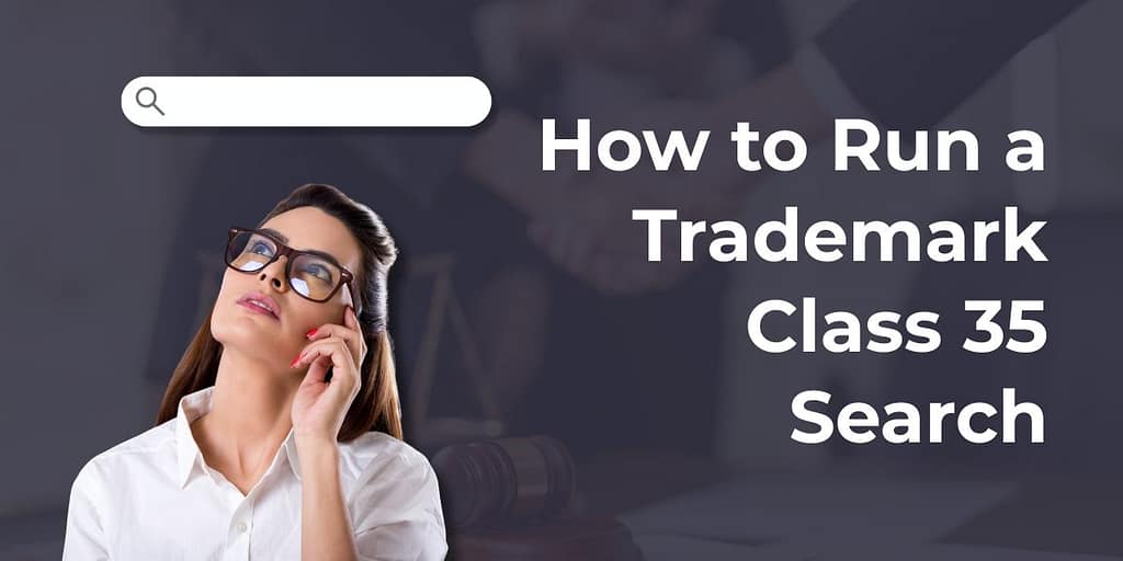 Trademark Class 35 Search: What E-Commerce, Retail and Agency Brands Must File in India 4 Trademark Class 35 Search