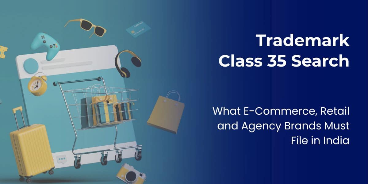 Trademark Class 35 Search: What E-Commerce, Retail and Agency Brands Must File in India 1 Trademark Class 35 Search