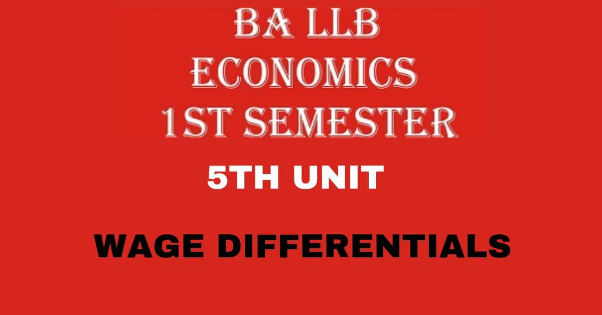 What is Wage Differentials? Explain the causes of Wage Differentials?