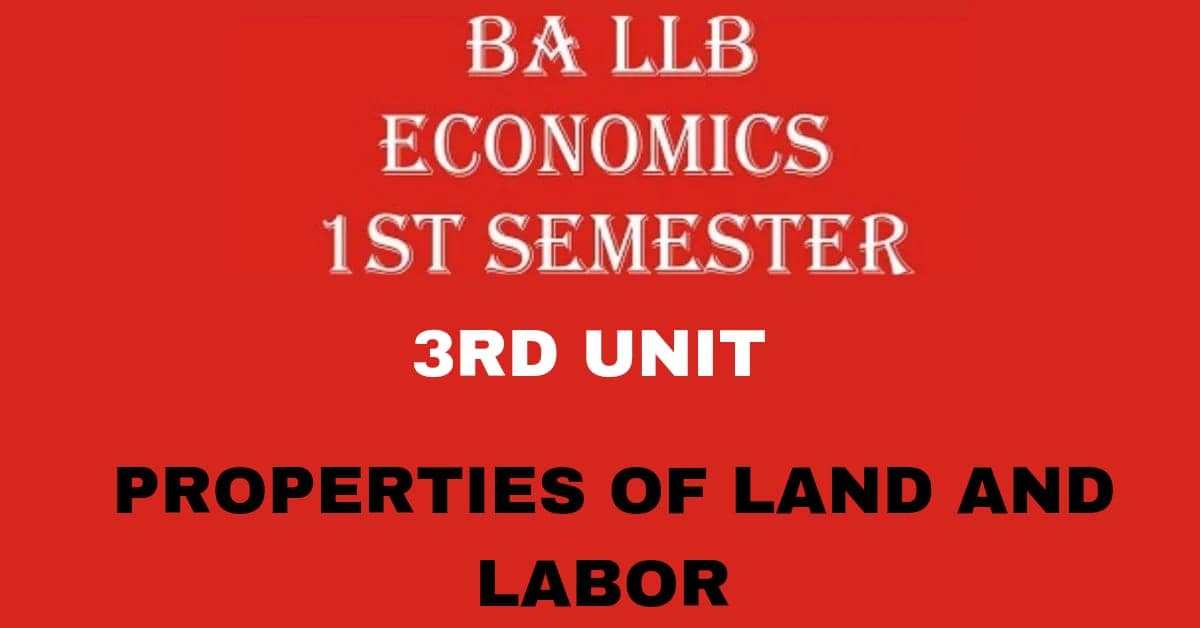 Explain the properties of Land and Labor?