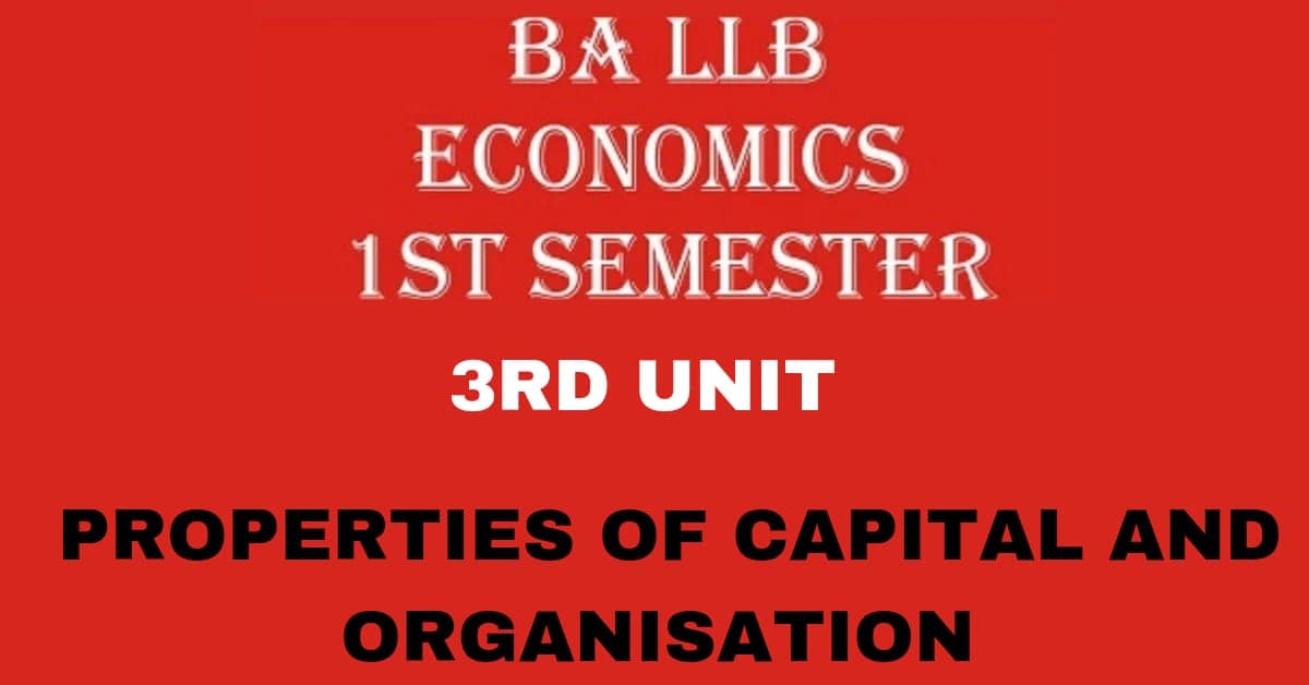 Explain the Properties of Capital and Organization? 1 Explain the Properties of Capital and Organization?