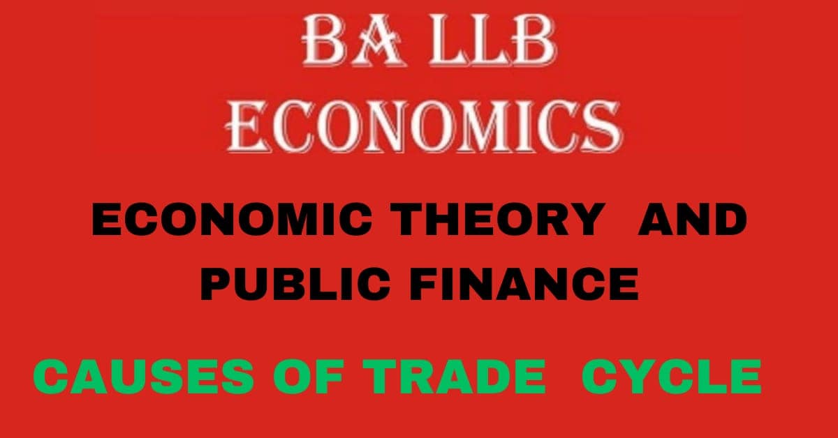 What is trade cycle? Explain the causes of trade cycle. 1 What is trade cycle? Explain the causes of trade cycle.