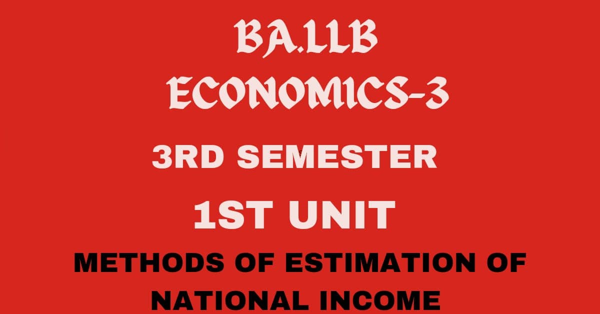 Define National Income? Explain the methods of Estimation of National income.