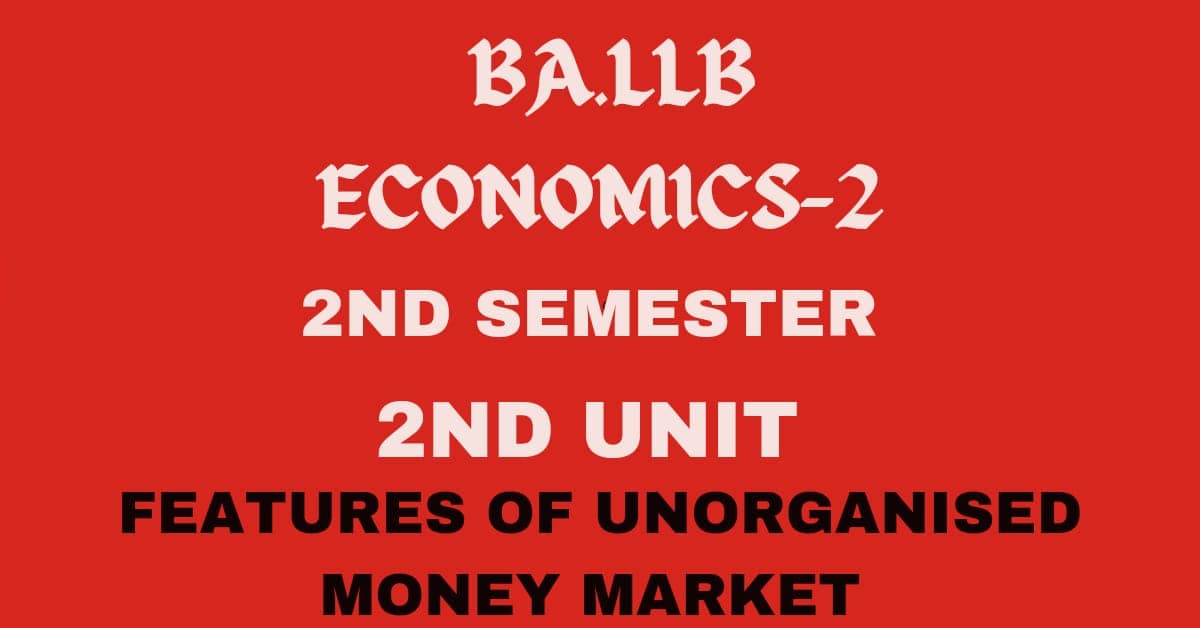 What is money market? Explain the features of unorganized market. 1 What is money market? Explain the features of unorganized market.