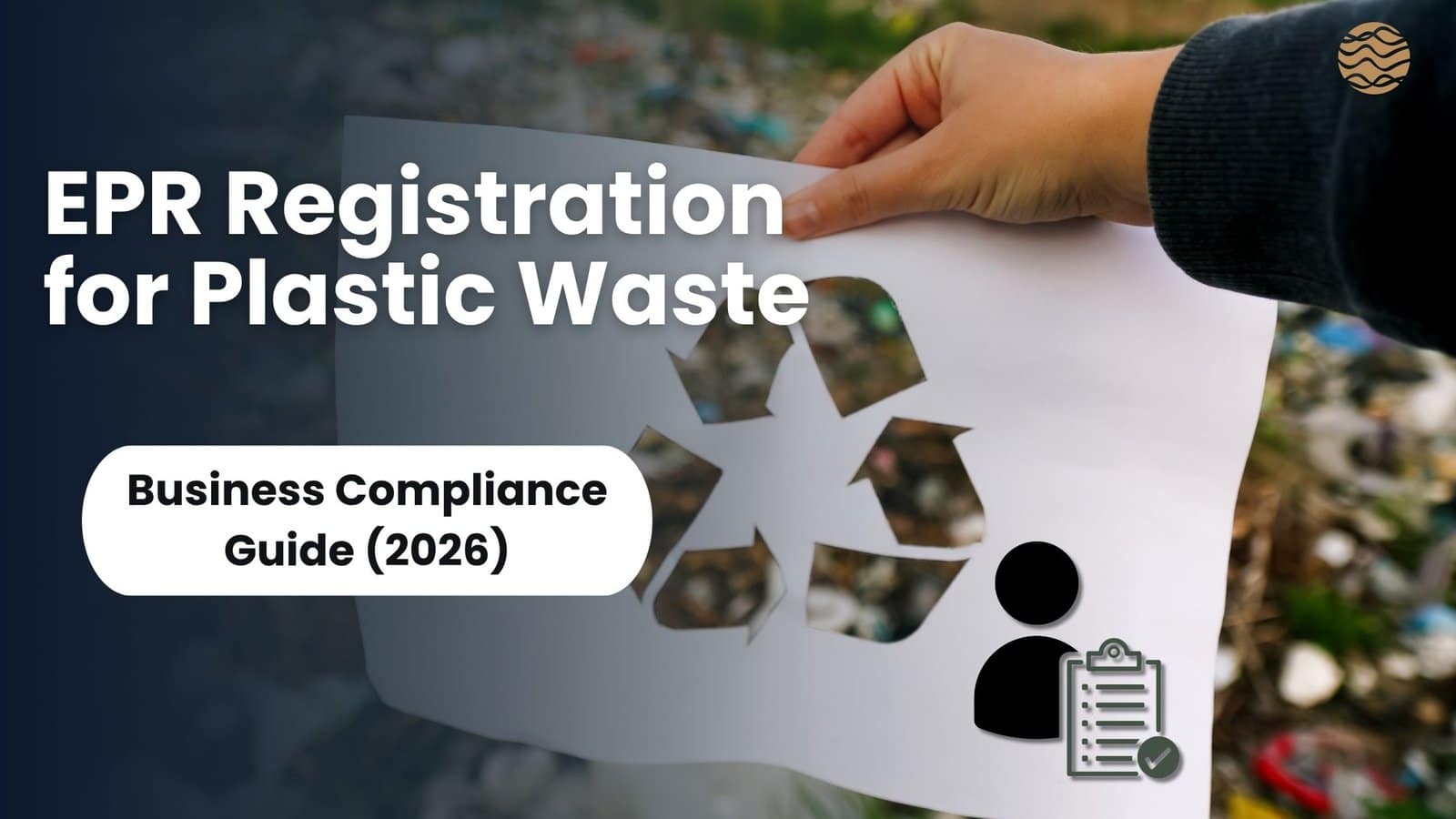 EPR Registration for Plastic Waste in India: Business Compliance Guide (2026) 1 EPR Registration for Plastic Waste, Business Compliance Guide | 2026
