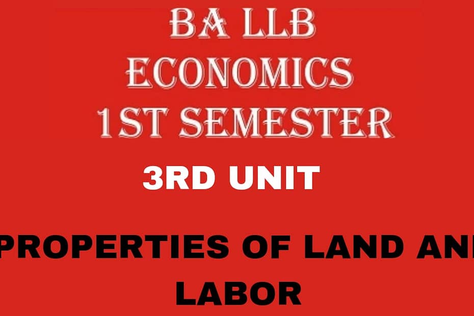 Explain the properties of Land and Labor? 8 Explain the properties of Land and Labor?
