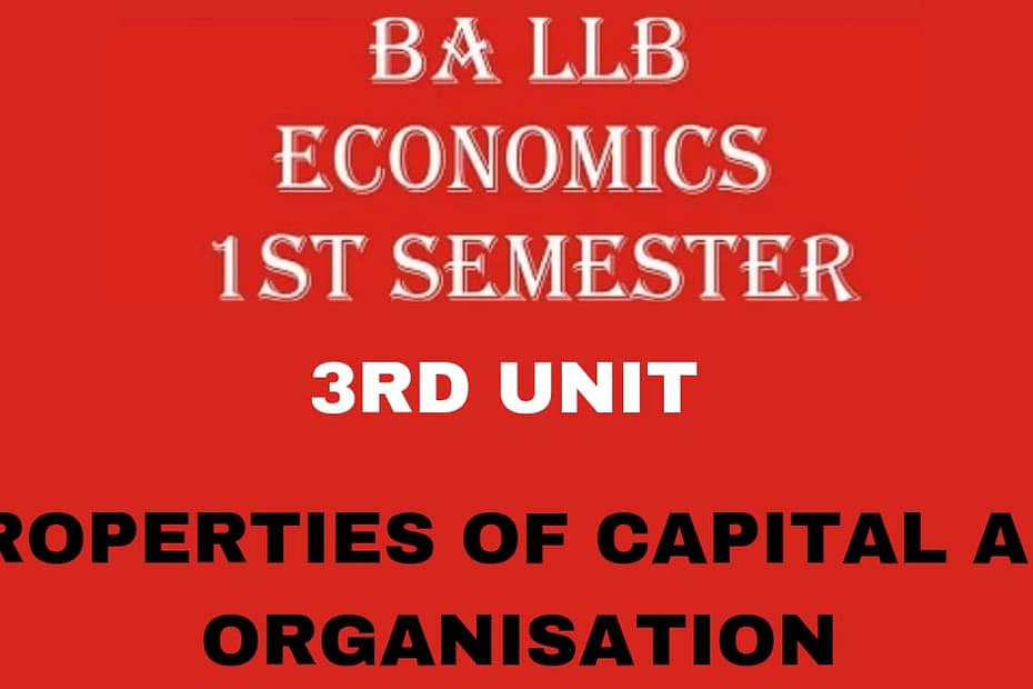 Explain the Properties of Capital and Organization? 7 Explain the Properties of Capital and Organization?