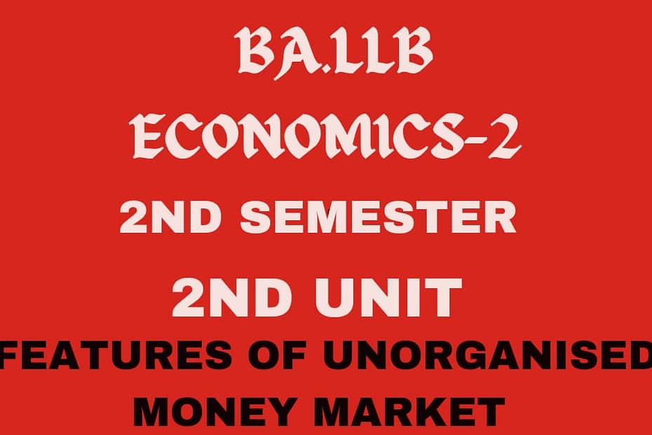 What is money market? Explain the features of unorganized market. 5 What is money market? Explain the features of unorganized market.