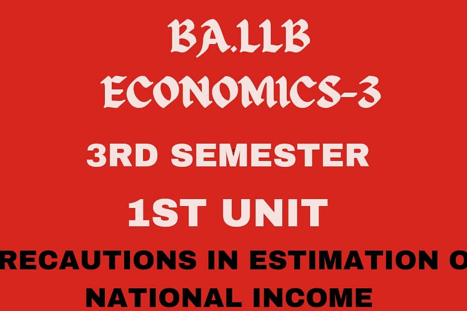 Explain the precautions in the estimation of national income. 4 Explain the precautions in the estimation of national income.