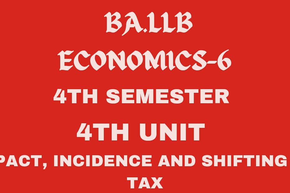 Explain the impact, incidence and shifting of tax.