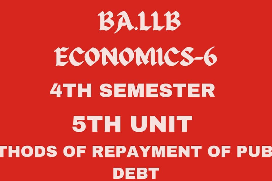 Explain the methods of repayment of public debt. 6 Explain the methods of repayment of public debt.