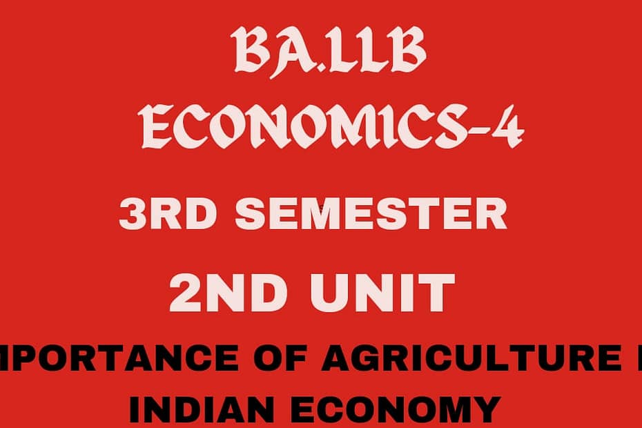 Explain the importance of Agriculture in Indian economy.