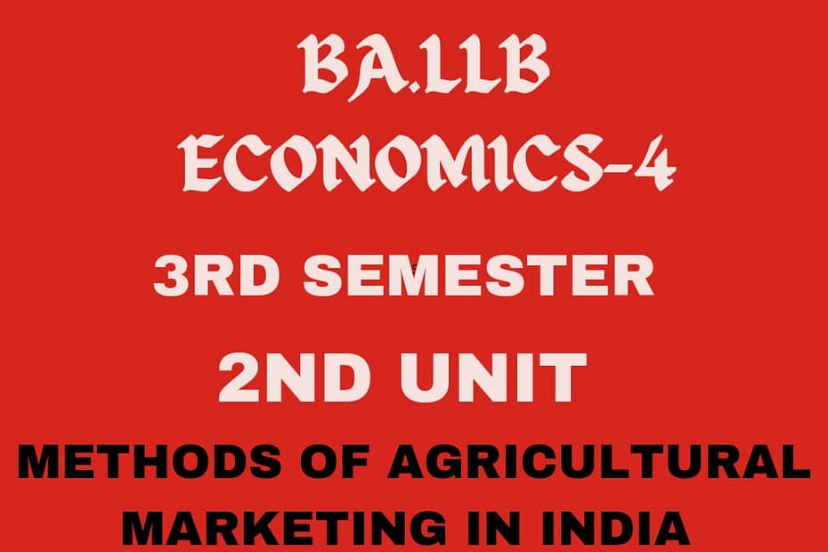 What is agricultural marketing? explain the methods of agricultural marketing in India.