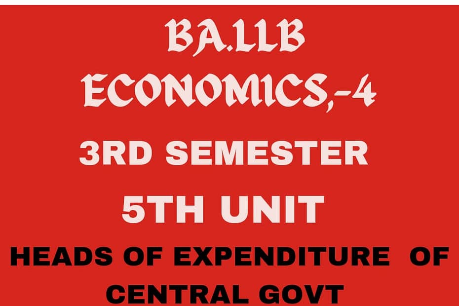 explain the heads of expenditure of central govt. 10 explain the heads of expenditure of central govt.