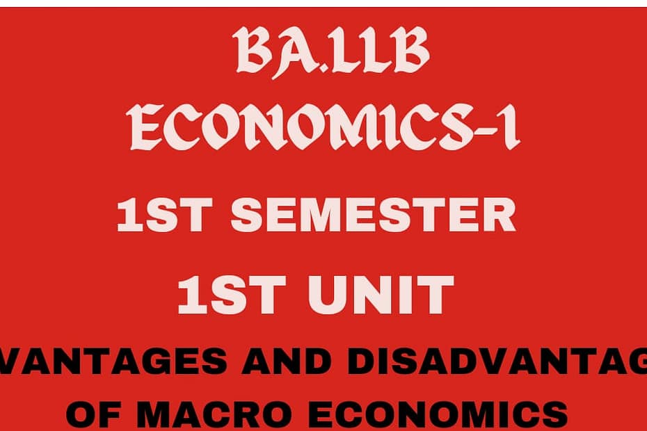 What is Macro Economics? explain its Advantages and Disadvantages. 7 What is Macro Economics? explain its Advantages and Disadvantages.