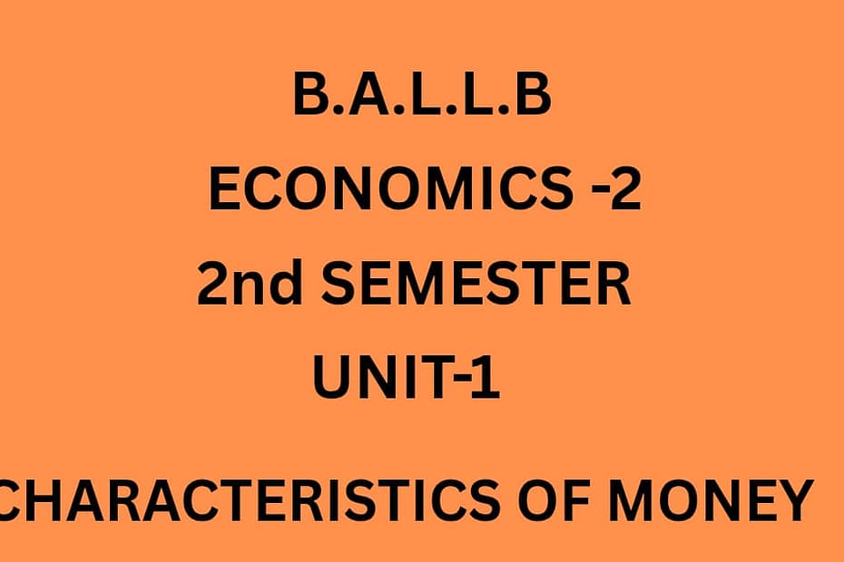 What are the basic characteristics of Money. 2 What are the basic characteristics of Money.
