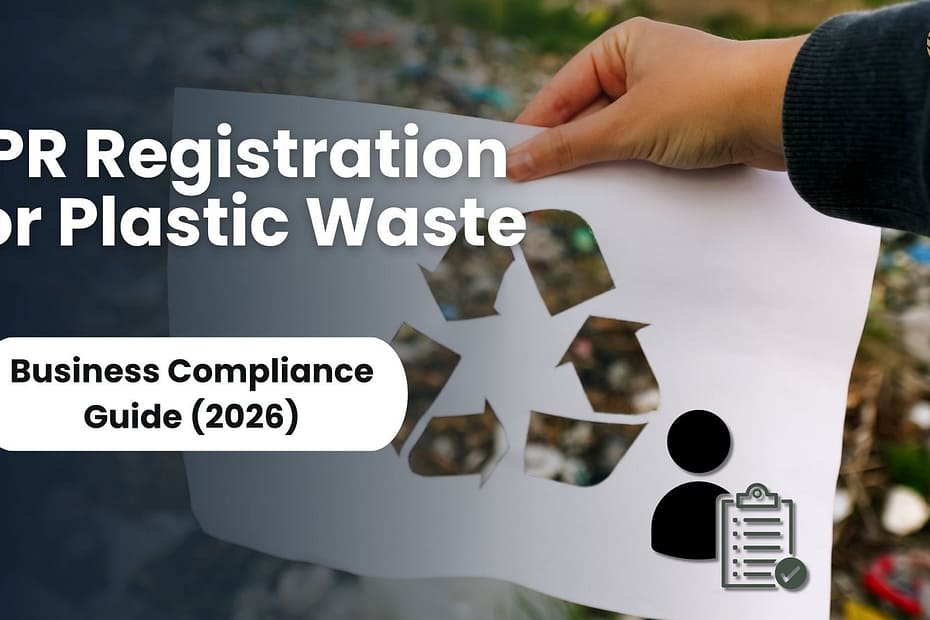 EPR Registration for Plastic Waste in India: Business Compliance Guide (2026) 1 EPR Registration for Plastic Waste, Business Compliance Guide | 2026